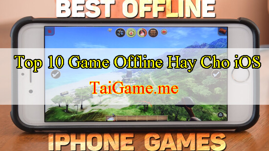 nhung-game-offline-hay-cho-ios